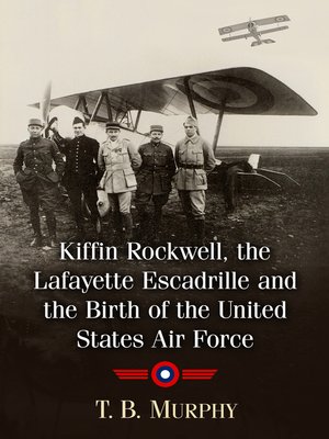 Kiffin Rockwell, the Lafayette Escadrille and the Birth of the United States Air Force - ebook